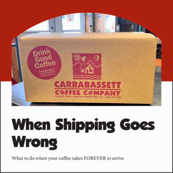 When shipping goes wrong. What to do when your coffee is taking forever to arrive.