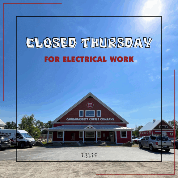 "Closed Thursday for Electrical Work 7.31.25" over an image of the Carrabassett Coffee Company Building