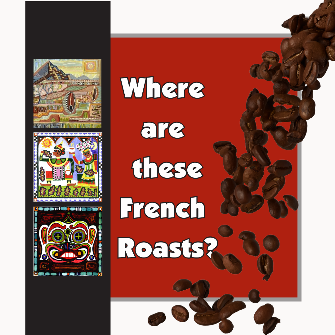 Text reads: Where are these French Roasts? next to the label art images of Organic Honduras, Organic Sumatra Gayo, and Organic Timor. On the other side, dark roast coffee beans appear to be pouring onto the image.