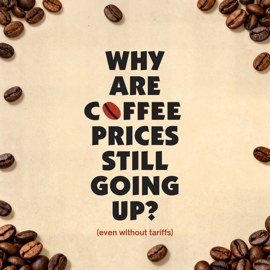 Why Are Coffee Prices Still Going Up?